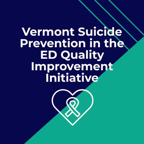 Vermont Suicide Prevention in Emergency Departments Quality Improvement Initiative