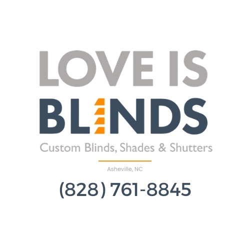 Love is Blinds-Custom Blinds, Shades, Shutters, Asheville NC, (828) 761-8845 Window treatment Installation