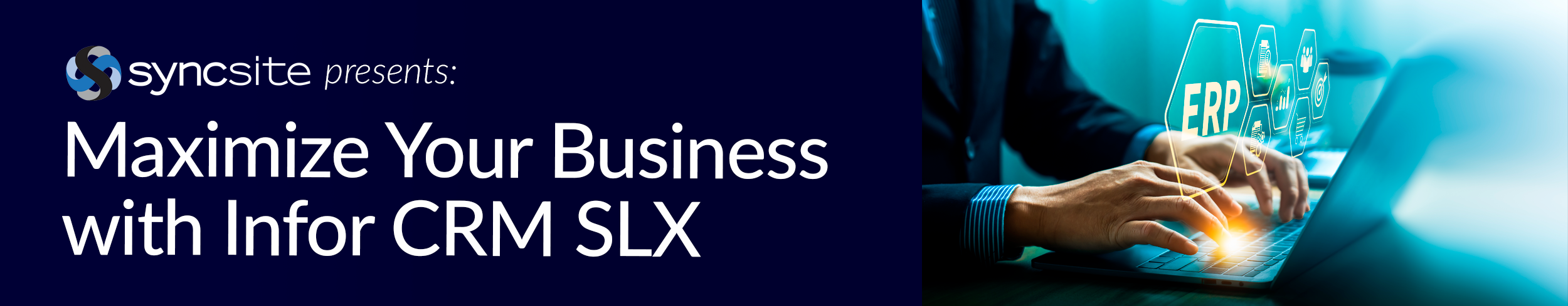 Syncsite Presents: See how the latest features of Infor CRM SLX with SX.e/CSD Integration will maximize your business
