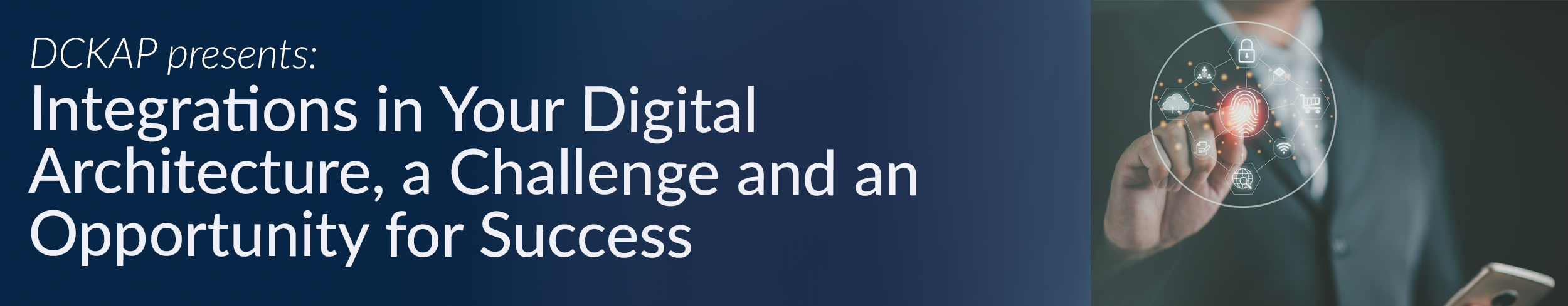 DCKAP presents Integrations in Your Digital Architecture, a Challenge and an Opportunity for Success