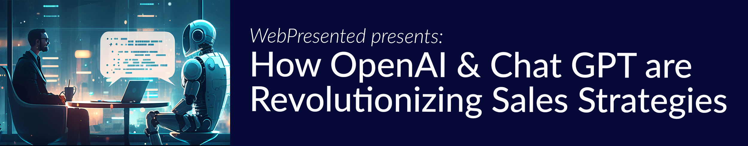 WebPresented presents: How Open AI and Chat GPT are Revolutionizing Sales Strategies