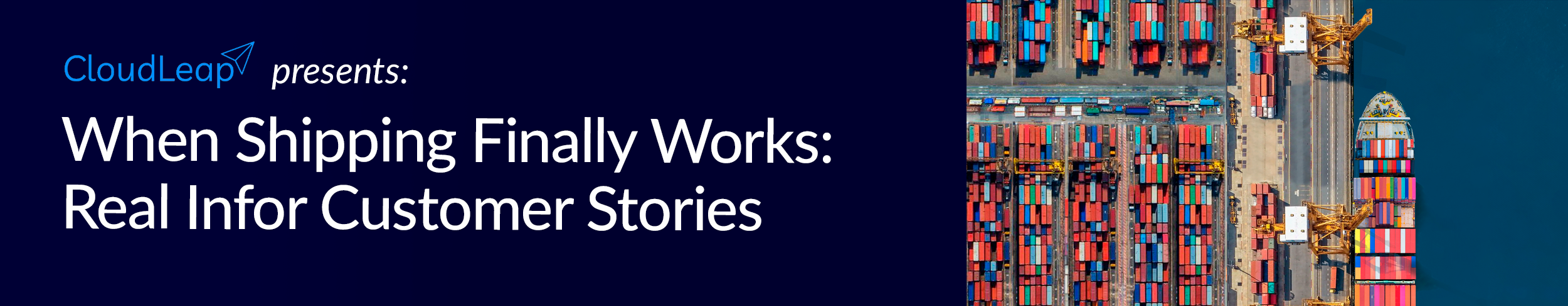 CloudLeap Presents: When Shipping Finally Works: Real Infor Customer Stories